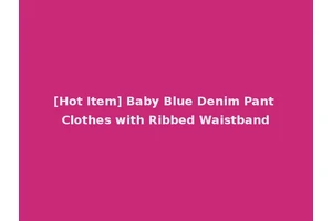 [Hot Item] Baby Blue Denim Pant Clothes with Ribbed Waistband