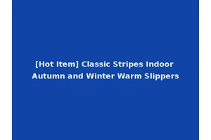 [Hot Item] Classic Stripes Indoor Autumn and Winter Warm Slippers