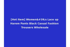 [Hot Item] Women's Lace up Harem Pants Black Casual Fashion Trousers Wholesale