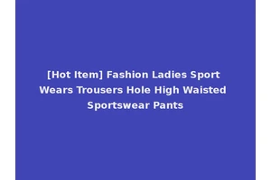 [Hot Item] Fashion Ladies Sport Wears Trousers Hole High Waisted Sportswear Pants