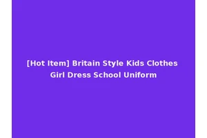 [Hot Item] Britain Style Kids Clothes Girl Dress School Uniform