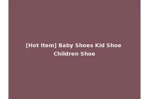 [Hot Item] Baby Shoes Kid Shoe Children Shoe
