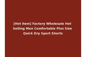 [Hot Item] Factory Wholesale Hot Selling Men Comfortable Plus Size Quick Dry Sport Shorts