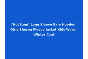 [Hot Item] Long Sleeve Ears Hooded Girls Sherpa Fleece Jacket Kids Warm Winter Coat