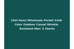 [Hot Item] Wholesale Pocket Solid Color Outdoor Casual Wrinkle Resistant Men′ S Shorts