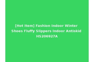 [Hot Item] Fashion Indoor Winter Shoes Fluffy Slippers Indoor Antiskid HS206927A