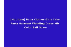 [Hot Item] Baby Clothes Girls Cake Party Garment Wedding Dress Mix Color Ball Gown