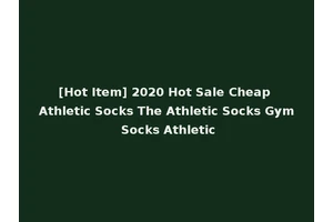 [Hot Item] 2020 Hot Sale Cheap Athletic Socks The Athletic Socks Gym Socks Athletic