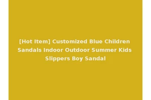 [Hot Item] Customized Blue Children Sandals Indoor Outdoor Summer Kids Slippers Boy Sandal