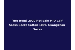 [Hot Item] 2020 Hot Sale MID Calf Socks Socks Cotton 100% Guangzhou Socks