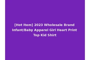 [Hot Item] 2023 Wholesale Brand Infant/Baby Apparel Girl Heart Print Top Kid Shirt