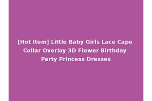 [Hot Item] Little Baby Girls Lace Cape Collar Overlay 3D Flower Birthday Party Princess Dresses