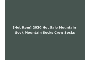[Hot Item] 2020 Hot Sale Mountain Sock Mountain Socks Crew Socks