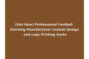 [Hot Item] Professional Football Stocking Manufacturer Custom Design and Logo Printing Socks