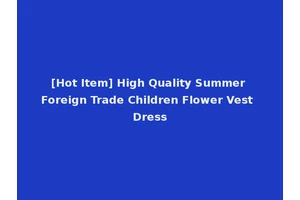 [Hot Item] High Quality Summer Foreign Trade Children Flower Vest Dress