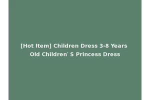 [Hot Item] Children Dress 3-8 Years Old Children′ S Princess Dress