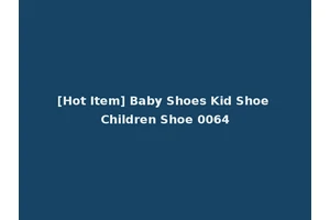 [Hot Item] Baby Shoes Kid Shoe Children Shoe 0064