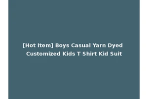 [Hot Item] Boys Casual Yarn Dyed Customized Kids T Shirt Kid Suit