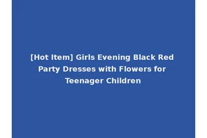 [Hot Item] Girls Evening Black Red Party Dresses with Flowers for Teenager Children