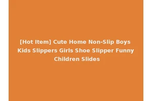 [Hot Item] Cute Home Non-Slip Boys Kids Slippers Girls Shoe Slipper Funny Children Slides