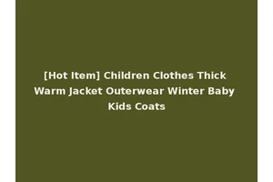 [Hot Item] Children Clothes Thick Warm Jacket Outerwear Winter Baby Kids Coats
