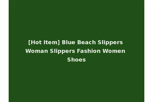 [Hot Item] Blue Beach Slippers Woman Slippers Fashion Women Shoes