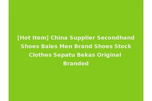 [Hot Item] China Supplier Secondhand Shoes Bales Men Brand Shoes Stock Clothes Sepatu Bekas Original Branded