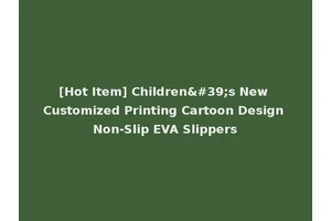 [Hot Item] Children's New Customized Printing Cartoon Design Non-Slip EVA Slippers