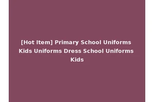 [Hot Item] Primary School Uniforms Kids Uniforms Dress School Uniforms Kids