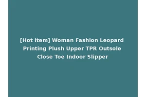 [Hot Item] Woman Fashion Leopard Printing Plush Upper TPR Outsole Close Toe Indoor Slipper