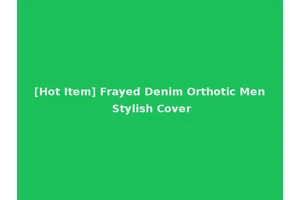 [Hot Item] Frayed Denim Orthotic Men Stylish Cover