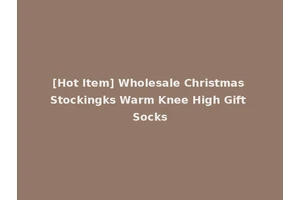 [Hot Item] Wholesale Christmas Stockingks Warm Knee High Gift Socks