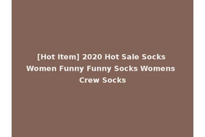 [Hot Item] 2020 Hot Sale Socks Women Funny Funny Socks Womens Crew Socks