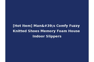 [Hot Item] Man's Comfy Fuzzy Knitted Shoes Memory Foam House Indoor Slippers