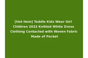 [Hot Item] Toddle Kids Wear Girl Children 2022 Knitted White Dress Clothing Contacted with Woven Fabric Made of Pocket