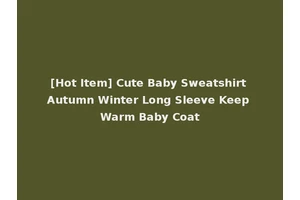 [Hot Item] Cute Baby Sweatshirt Autumn Winter Long Sleeve Keep Warm Baby Coat