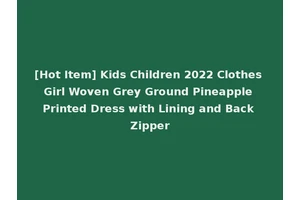 [Hot Item] Kids Children 2022 Clothes Girl Woven Grey Ground Pineapple Printed Dress with Lining and Back Zipper