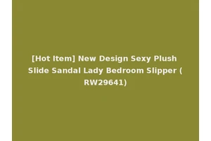 [Hot Item] New Design Sexy Plush Slide Sandal Lady Bedroom Slipper (RW29641)