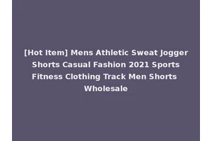 [Hot Item] Mens Athletic Sweat Jogger Shorts Casual Fashion 2021 Sports Fitness Clothing Track Men Shorts Wholesale