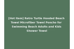 [Hot Item] Retro Turtle Hooded Beach Towel Microfiber Towel Poncho for Swimming Beach Adults and Kids Shower Towel