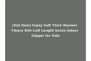 [Hot Item] Fuzzy Soft Thick Warmer Fleece MID-Calf Length Socks Indoor Slipper for Kids