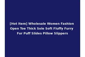 [Hot Item] Wholesale Women Fashion Open Toe Thick Sole Soft Fluffy Furry Fur Puff Slides Pillow Slippers