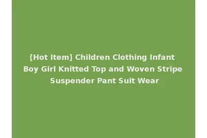 [Hot Item] Children Clothing Infant Boy Girl Knitted Top and Woven Stripe Suspender Pant Suit Wear