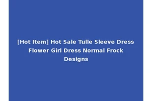 [Hot Item] Hot Sale Tulle Sleeve Dress Flower Girl Dress Normal Frock Designs