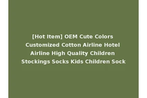 [Hot Item] OEM Cute Colors Customized Cotton Airline Hotel Airline High Quality Children Stockings Socks Kids Children Sock