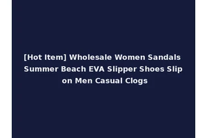 [Hot Item] Wholesale Women Sandals Summer Beach EVA Slipper Shoes Slip on Men Casual Clogs