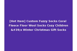 [Hot Item] Custom Fuzzy Socks Coral Fleece Floor Wool Socks Cozy Children's Winter Christmas Gift Socks
