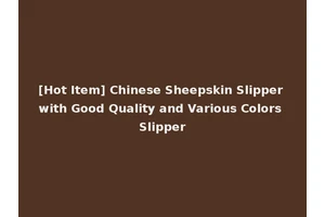 [Hot Item] Chinese Sheepskin Slipper with Good Quality and Various Colors Slipper