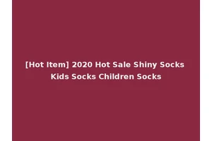 [Hot Item] 2020 Hot Sale Shiny Socks Kids Socks Children Socks
