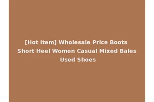 [Hot Item] Wholesale Price Boots Short Heel Women Casual Mixed Bales Used Shoes
